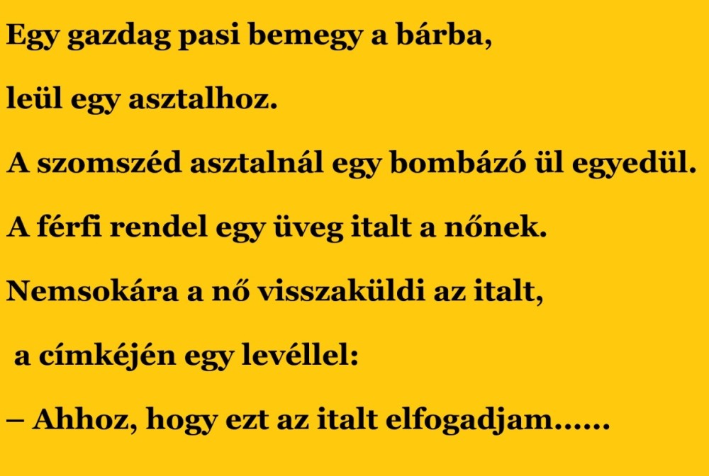 Vicc: Egy gazdag pasi bemegy a bárba, leül egy asztalhoz.