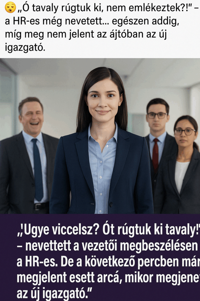 Ugye viccelsz? Őt rúgtuk ki tavaly! – nevetett a vezetői megbeszélésen a HR-es. De a következő percben megnyílt az ajtó… és belépett az új igazgató.