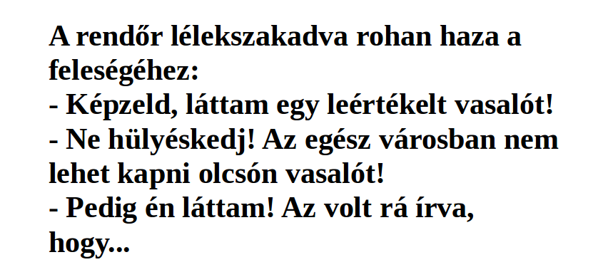 Vicc: A rendőr lélekszakadva rohan haza a feleségéhez: