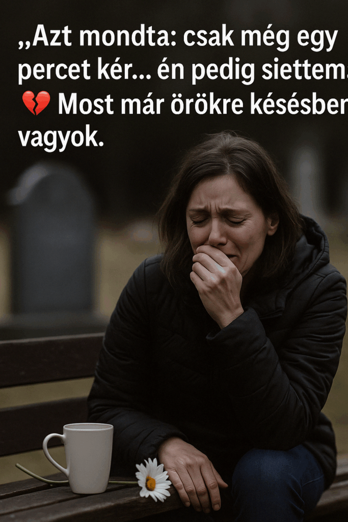 Azt mondta: csak még egy percet kér… én pedig siettem.” ⏳💔 Most már örökre késésben vagyok.