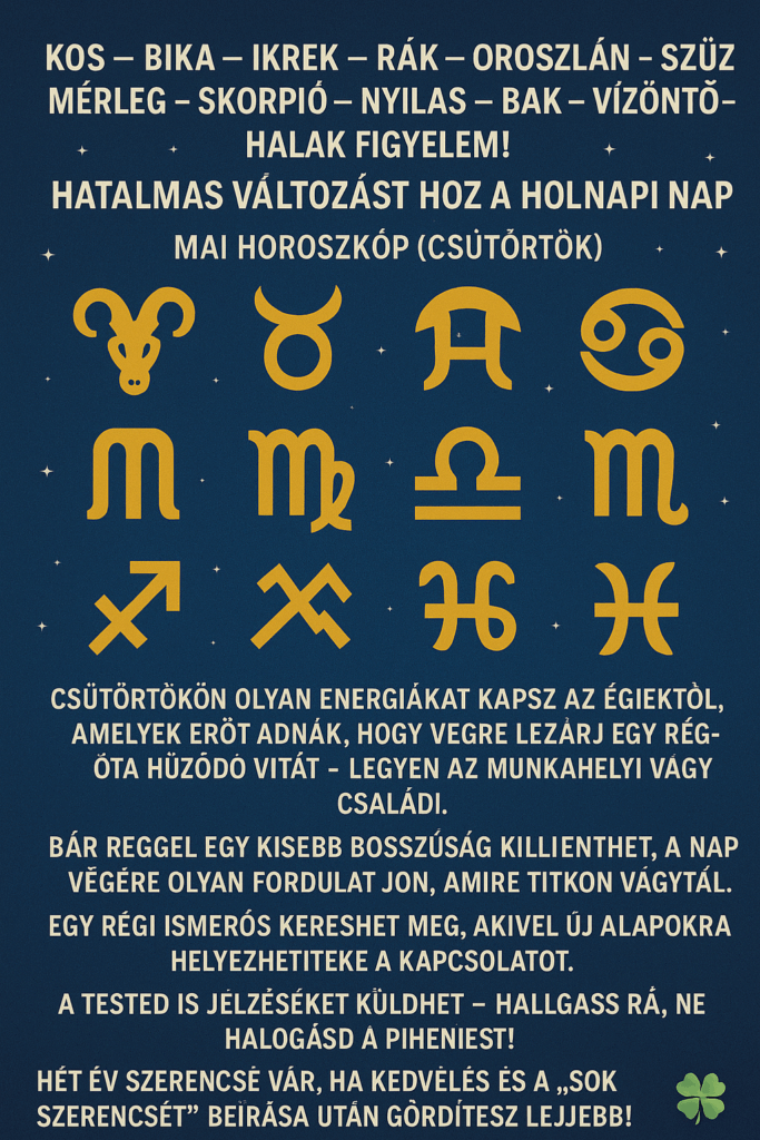 Kos – Bika – Ikrek-Rák-Oroszlán-Szűz-Mérleg-Skorpió-Nyilas-Bak – Vízöntő – Halak figyelem!Hatalmas változást hoz a holnapi nap!Mai horoszkóp (csütörtök) Cikk a hozzászólásoknál olvasható