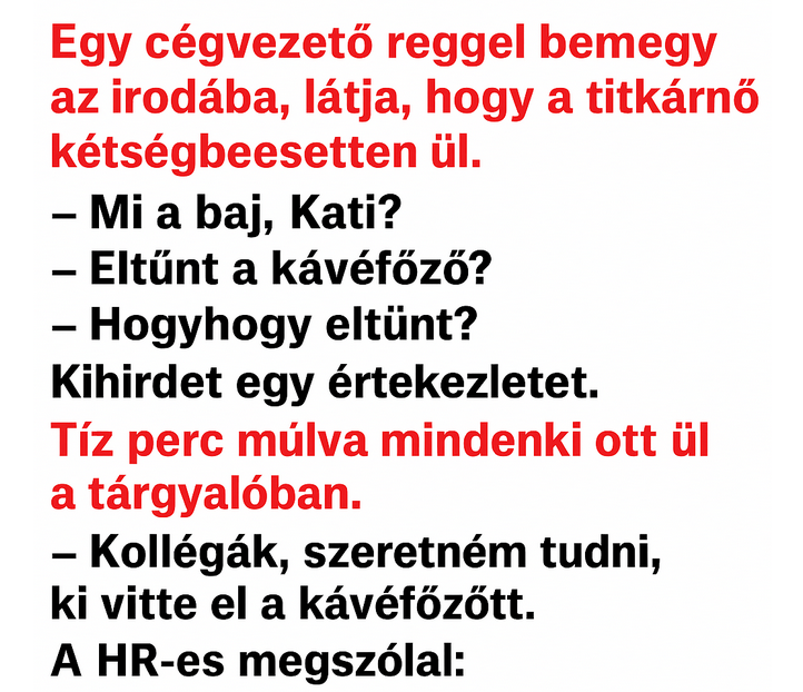 Egy cégvezető reggel bemegy az irodába, látja, hogy a titkárnő kétségbeesetten ül.
