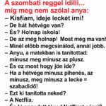 A szombati reggel idilli… míg meg nem szólal anya: – Kisfiam, ideje leckét írni!