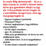VICC: Az anyós félig elmosolyodik – de az a fajta mosoly ez, amitől a férjnek kedve lenne újra gyerekként elbújni az ágy alá. A férj próbálja tartani magát, de a szemöldöke remegni kezd, mint egy hazugságvizsgáló tű.