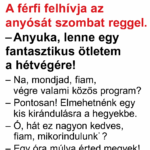 VICC: A férfi felhívja az anyósát szombat reggel. – Anyuka, lenne egy fantasztikus ötletem a hétvégére!