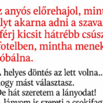 VICC: Az anyós előrehajol, mintha súlyt akarna adni a szavainak. A férj kicsit hátrébb csúszik a fotelben, mintha menekülni próbálna.