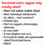 🔴– Szerinted miért vagyok még mindig veled? 🔴– Mert túl sokat tudok rólad.
