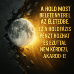 „A Hold most beletenyerel az életedbe. Ez a holdfázis pénzt hozhat – és ezúttal nem kérdezi, akarod-e!”