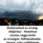 Kettészakad az ország időjárása – Hatalmas zivatar vágja ketté az országot, felhőszakadás, jégeső, erős széllökések kíséretében!