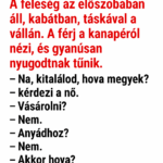A feleség az előszobában áll, kabátban, táskával a vállán. A férj a kanapéról nézi, és gyanúsan nyugodtnak tűnik. 9a1707c6-bfbd-45df-8bee-3dd9b7030ba7