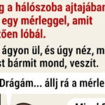 A feleség a hálószoba ajtajában áll, kezében egy mérleggel, amit fenyegetően lóbál. A férj az ágyon ül, és úgy néz, mint aki érzi: most bármit mond, veszít. Screenshot at Aug 24 09-03-45