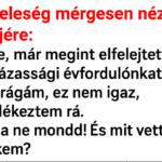 A feleség mérgesen néz a férjére: – Te, már megint elfelejtetted a házassági évfordulónkat! – Drágám, ez nem igaz, emlékeztem rá. – Na ne mondd! És mit vettél nekem? capture-20250817-085824
