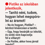 Pistike az iskolában jelentkezik. – Tanító néni, tudom, hogyan lehet megspórolni az áramot! cf9dca89-e7c3-4cf7-9bf2-7a67749c707c