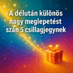 A délután különös nagy meglepetést szán 5 csillagjegynek ✨ e
