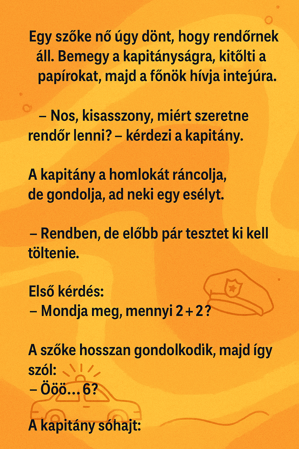 Vicc: Egy szőke nő úgy dönt, hogy rendőrnek áll. Vicc: Egy szőke nő úgy dönt, hogy rendőrnek áll.