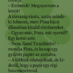 Vicc: Pista bácsi belép a falusi kocsmába, és már az ajtóból ordítja: o