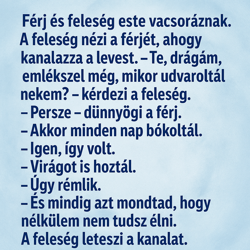 Vicc: Férj és feleség este vacsoráznak. Vicc: Férj és feleség este vacsoráznak.