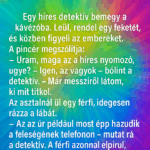 Vicc: Egy híres detektív bemegy a kávézóba. t