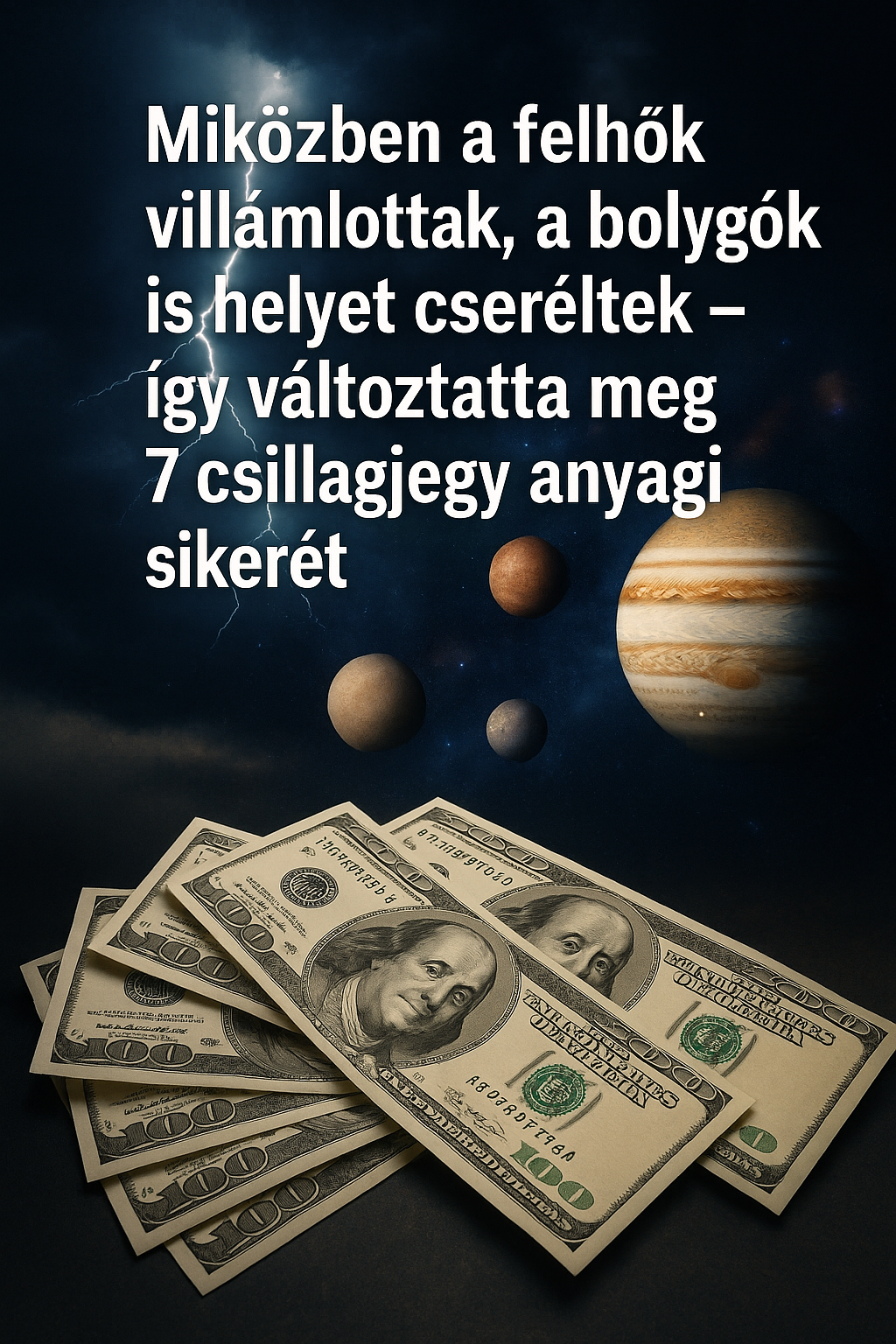 „Miközben a felhők villámlottak, a bolygók is helyet cseréltek – így változtatta meg 7 csillagjegy anyagi sikerét.” „Miközben a felhők villámlottak, a bolygók is helyet cseréltek – így változtatta meg 7 csillagjegy anyagi sikerét.”
