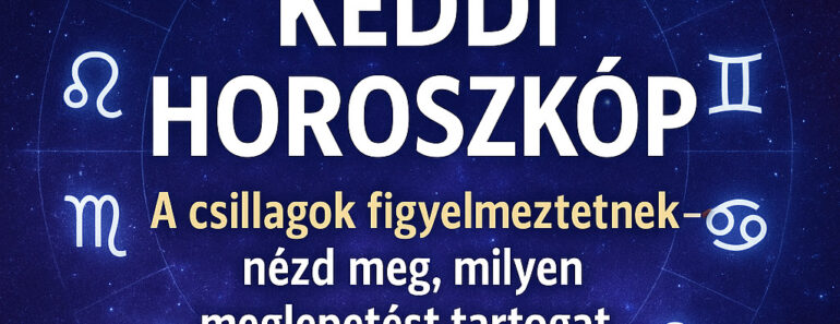 Keddi Horoszkóp: A csillagok figyelmeztetnek – nézd meg, milyen meglepetést tartogat számodra a hét második napja!
