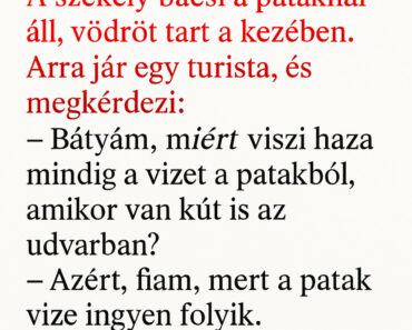 A székely bácsi a pataknál áll, vödröt tart a kezében. Arra jár egy turista, és megkérdezi: A székely bácsi a pataknál áll, vödröt tart a kezében. Arra jár egy turista, és megkérdezi: