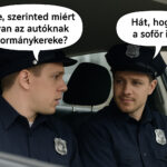 VICC: Két rendőr beszélget: – Te, szerinted miért van az autóknak kormánykereke? A másik elgondolkodik, majd rávágja: – Hát, hogy a sofőr is... d79959d6-0433-4401-b3fd-1dc58dc5e6d5
