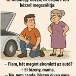 Az anyós meglátogatja a vejét, aki épp az udvaron szereli a kocsit. Odamegy hozzá, és csípőre tett kézzel megszólítja: dd4a6c37-762a-4077-b6ed-7962ac24feb3