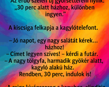 Az erdő szélén új gyorsétterem nyílik: „30 perc alatt házhoz, különben ingyen!” Az erdő szélén új gyorsétterem nyílik: „30 perc alatt házhoz, különben ingyen!”
