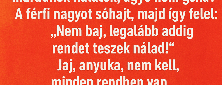 Egy férfihoz váratlanul beállít az anyósa.