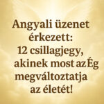 Angyali üzenet érkezett: 12 csillagjegy, akinek most az Ég megváltoztatja az életét! 736335d1-914e-410b-88b6-b94a03667bdb