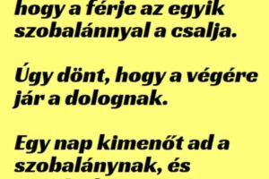 A feleség gyanút fog, hogy a férje a szobalánnyal