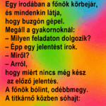 Egy irodában a főnök körbejár, és mindenkin látja, hogy buzgón gépel. ik