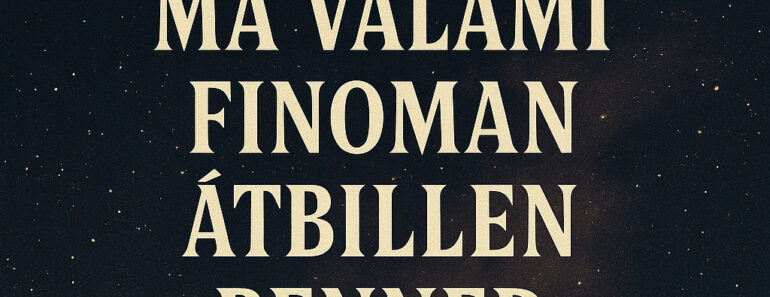 9 CSILLAGJEGY – MA VALAMI FINOMAN ÁTBILLEN BENNED