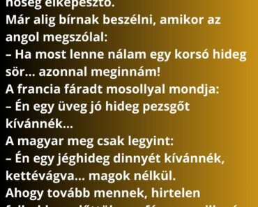 Három utazó bolyong a sivatagban: egy angol, egy francia és egy magyar. Három utazó bolyong a sivatagban: egy angol, egy francia és egy magyar.
