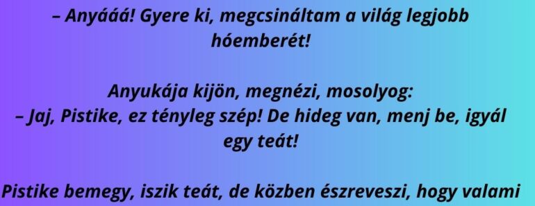 Pistike egy téli reggelen felébred, kinéz az ablakon, és látja, hogy esett egy csomó hó.