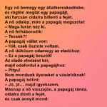 Egy nő bemegy egy állatkereskedésbe, és rögtön meglát egy papagájt, aki furcsán oldalra billenti a fejét. aya