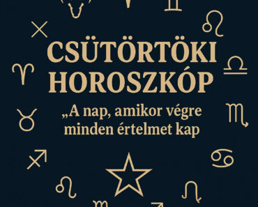 CSÜTÖRTÖKI HOROSZKÓP – “A nap, amikor végre minden értelmet kap