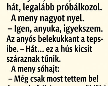A meny éppen süti a vasárnapi ebédhez a húst, amikor az anyós hirtelen besétál a konyhába, mintha ő lenne a minőségellenőr.