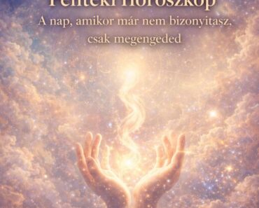 Pénteki Horoszkóp – A nap, amikor már nem bizonyítasz, csak megengeded