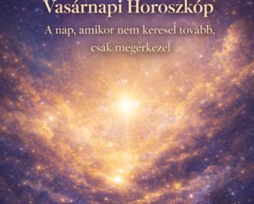 Vasárnapi Horoszkóp – A nap, amikor nem keresel tovább, csak megérkezel