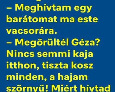 VICC: Azt mondja a férj a feleségének: – Meghívtam egy barátomat ma este vacsorára.