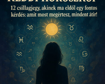 Keddi Horoszkóp – 12 csillagjegy, akinek ma eldől egy fontos kérdés: amit most megértesz, mindent átír!