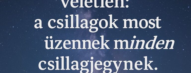 Ez a hétvége nem véletlen: a csillagok most üzennek minden csillagjegynek