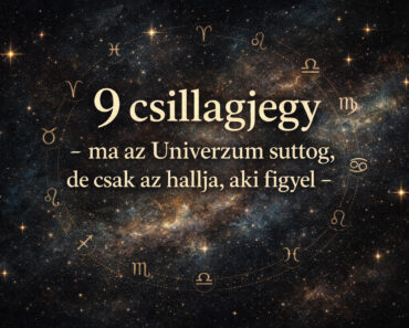 9 CSILLAGJEGY – MA AZ UNIVERZUM SUTTOG, DE CSAK AZ HALLJA, AKI FIGYEL