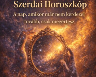 Szerdai Horoszkóp – A nap, amikor már nem kérdezel tovább, csak megértesz