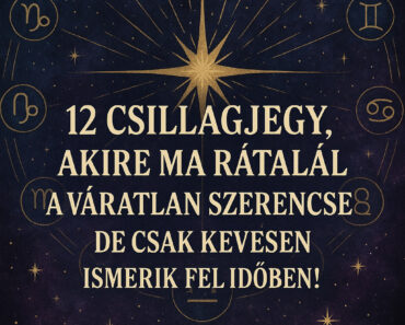 12 csillagjegy, akire ma rátalál a váratlan szerencse – de csak kevesen ismerik fel időben!