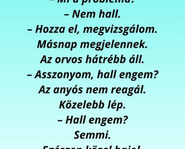 Egy férfi bemegy az orvoshoz… Doktor úr, baj van az anyósommal! Mi a probléma?!