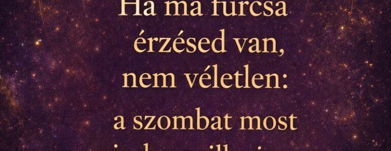 Ha ma furcsa érzésed van, nem véletlen: a szombat most minden csillagjegyet szembesít