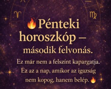 Pénteki horoszkóp – második felvonás. Ez már nem a felszínt kapargatja. Ez az a nap, amikor az igazság nem kopog, hanem belép.