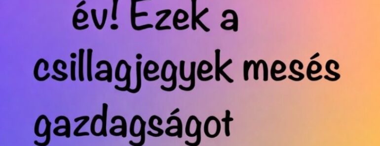 2026 sorsfordító év! Ezek a csillagjegyek mesés gazdagságot vonzhatnak 2026-ban! 🎯💎💰  Cikk a hozzászólásoknál